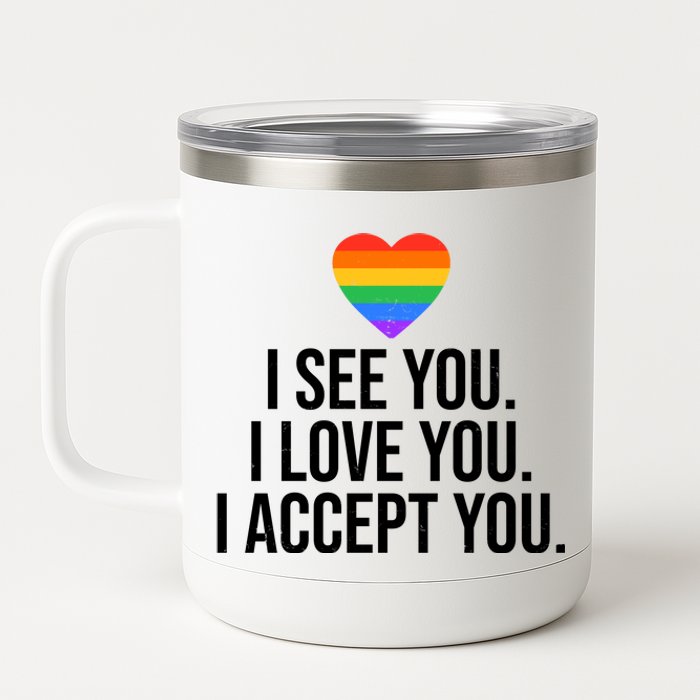 I See You I Love You I Accept You LGBTQ Pride Month 12 oz Stainless Steel Tumbler Cup