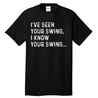 IVe Seen Your Swing I Know Your Swing Funny Biden Tall T-Shirt