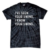 IVe Seen Your Swing I Know Your Swing Funny Biden Tie-Dye T-Shirt