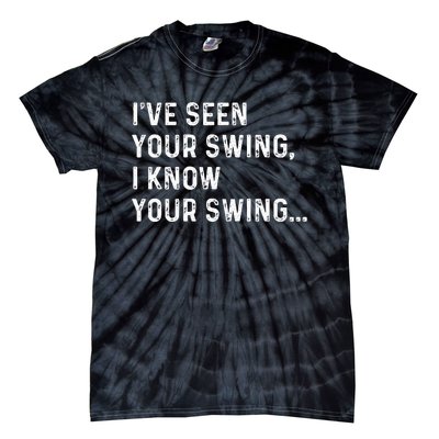 IVe Seen Your Swing I Know Your Swing Funny Biden Tie-Dye T-Shirt