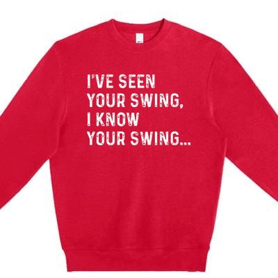 IVe Seen Your Swing I Know Your Swing Funny Biden Premium Crewneck Sweatshirt