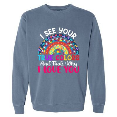 I See Your True Color Rainbow Autism Mom Sister Support Son Meaningful Gift Garment-Dyed Sweatshirt