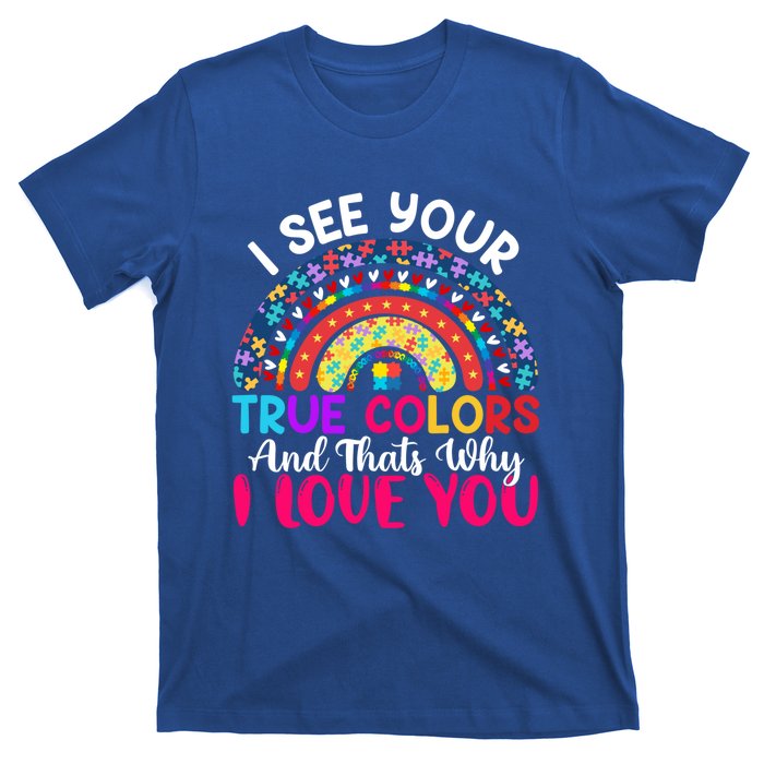 I See Your True Color Rainbow Autism Mom Sister Support Son Meaningful Gift T-Shirt