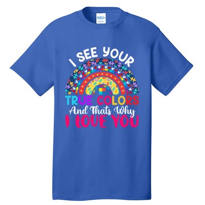 I See Your True Color Rainbow Autism Mom Sister Support Son Meaningful Gift Tall T-Shirt