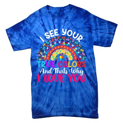 I See Your True Color Rainbow Autism Mom Sister Support Son Meaningful Gift Tie-Dye T-Shirt