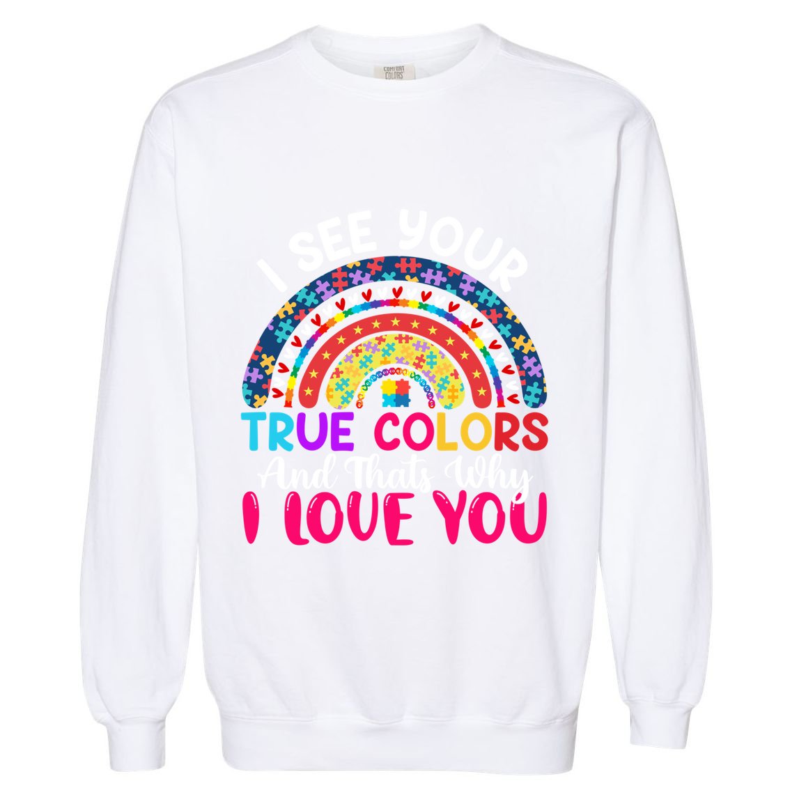 I See Your True Color Rainbow Autism Mom Sister Support Son Meaningful Gift Garment-Dyed Sweatshirt