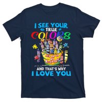 I See Your True Colors That's Why I Love You T-Shirt