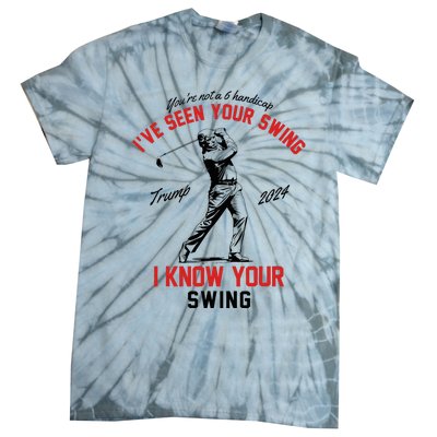 IVe Seen Your Swing I Know Your Swing Funny Trump Golf 2024 Tie-Dye T-Shirt