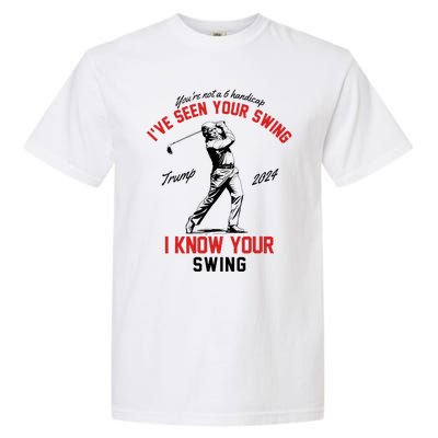 IVe Seen Your Swing I Know Your Swing Funny Trump Golf 2024 Garment-Dyed Heavyweight T-Shirt