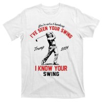 IVe Seen Your Swing I Know Your Swing Funny Trump Golf 2024 T-Shirt