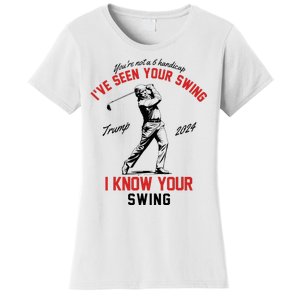 IVe Seen Your Swing I Know Your Swing Funny Trump Golf 2024 Women's T-Shirt