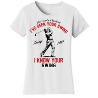 IVe Seen Your Swing I Know Your Swing Funny Trump Golf 2024 Women's T-Shirt