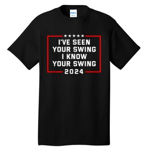 IVe Seen Your Swing I Know Your Swing Golf Funny Political Tall T-Shirt