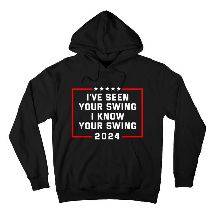 IVe Seen Your Swing I Know Your Swing Golf Funny Political Tall Hoodie