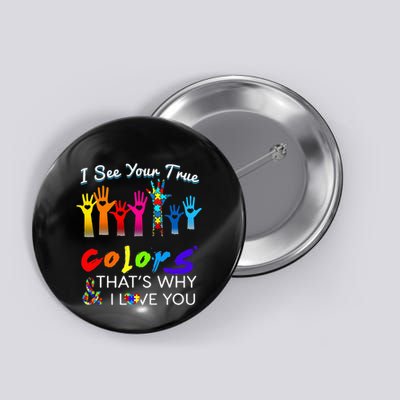 I See Your True Colors Thats Why I Love You Gifts Autism Button
