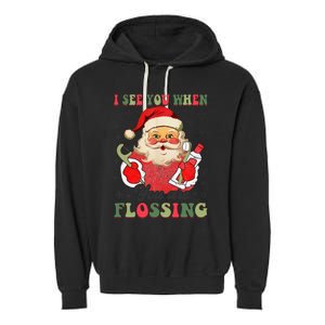 I See You When Your Flossing Christmas Dentist Xmas Flossing Garment-Dyed Fleece Hoodie