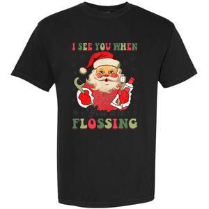 I See You When Your Flossing Christmas Dentist Xmas Flossing Garment-Dyed Heavyweight T-Shirt