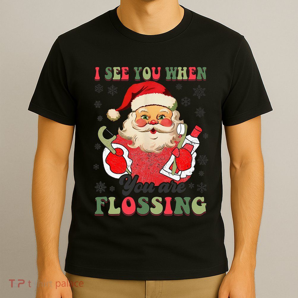 I See You When Your Flossing Christmas Dentist Xmas Flossing T-Shirt