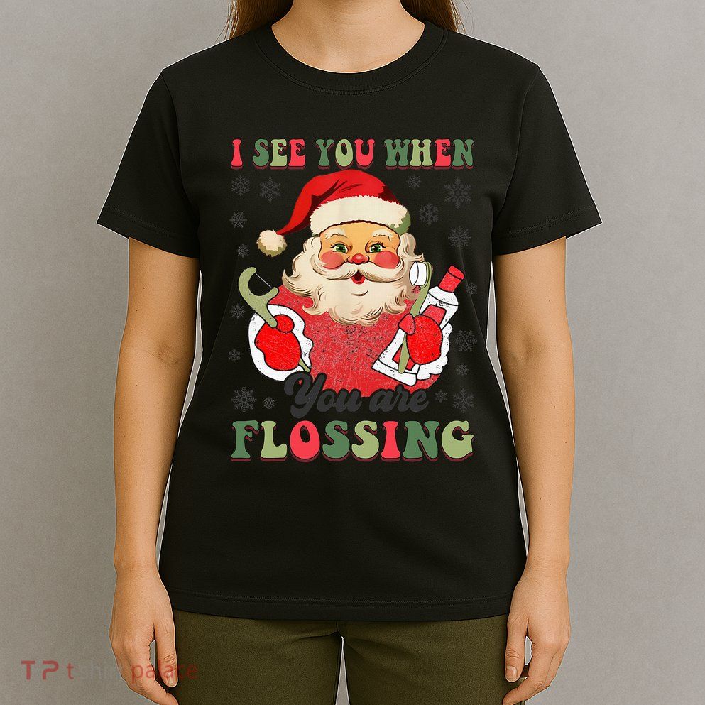 I See You When Your Flossing Christmas Dentist Xmas Flossing T-Shirt
