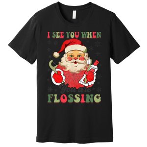 I See You When Your Flossing Christmas Dentist Xmas Flossing Premium T-Shirt