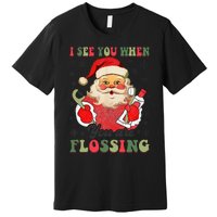 I See You When Your Flossing Christmas Dentist Xmas Flossing Premium T-Shirt