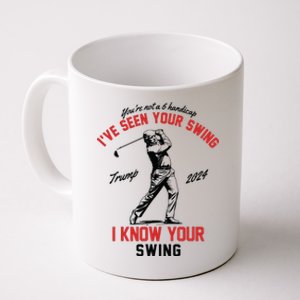 Ive Seen Your Swing I Know Your Swing Funny Trump Golf 2024 Coffee Mug