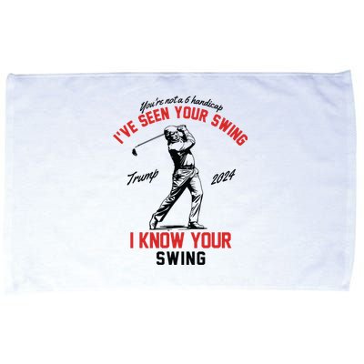 Ive Seen Your Swing I Know Your Swing Funny Trump Golf 2024 Microfiber Hand Towel