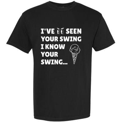 IVe Seen Your Swing I Know Your Swing Funny Golf Debate Garment-Dyed Heavyweight T-Shirt