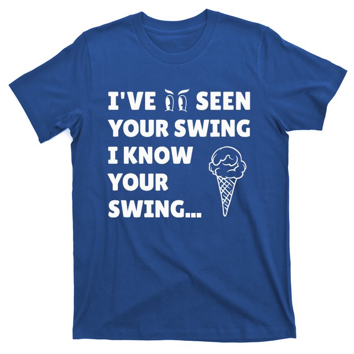 IVe Seen Your Swing I Know Your Swing Funny Golf Debate T-Shirt