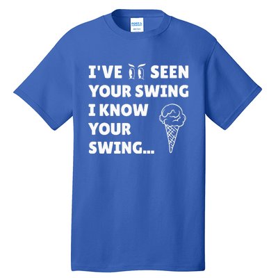 IVe Seen Your Swing I Know Your Swing Funny Golf Debate Tall T-Shirt