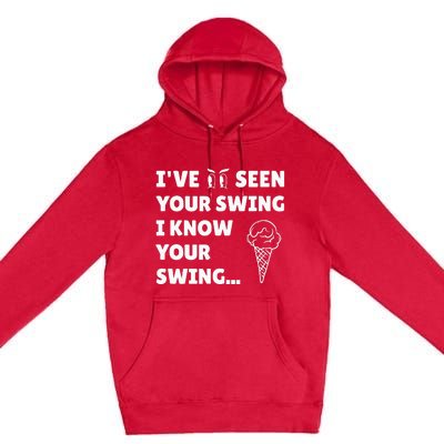 IVe Seen Your Swing I Know Your Swing Funny Golf Debate Premium Pullover Hoodie