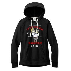 IVe Seen Your Swing I Know Your Swing Golf Trump 2024 Women's Fleece Hoodie