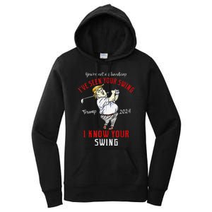 IVe Seen Your Swing I Know Your Swing Golf Trump 2024 Women's Pullover Hoodie