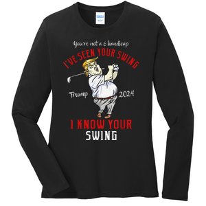 IVe Seen Your Swing I Know Your Swing Golf Trump 2024 Ladies Long Sleeve Shirt