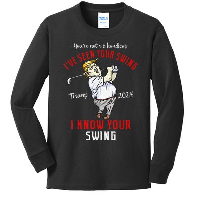 IVe Seen Your Swing I Know Your Swing Golf Trump 2024 Kids Long Sleeve Shirt