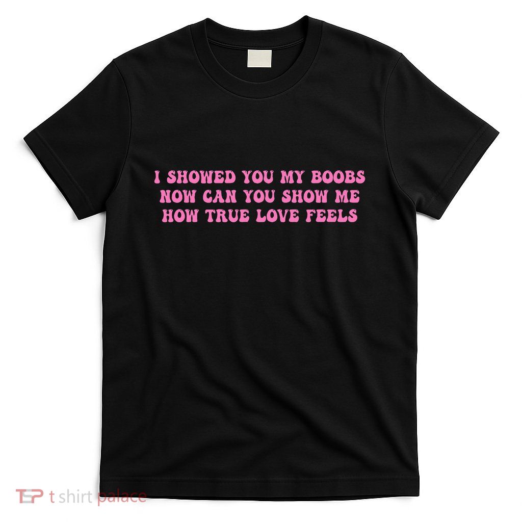 I Showed You My Bbs T-Shirt
