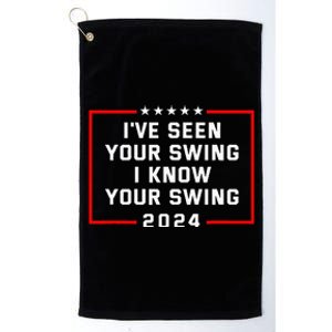 IVe Seen Your Swing I Know Your Swing Golf Funny Political Platinum Collection Golf Towel