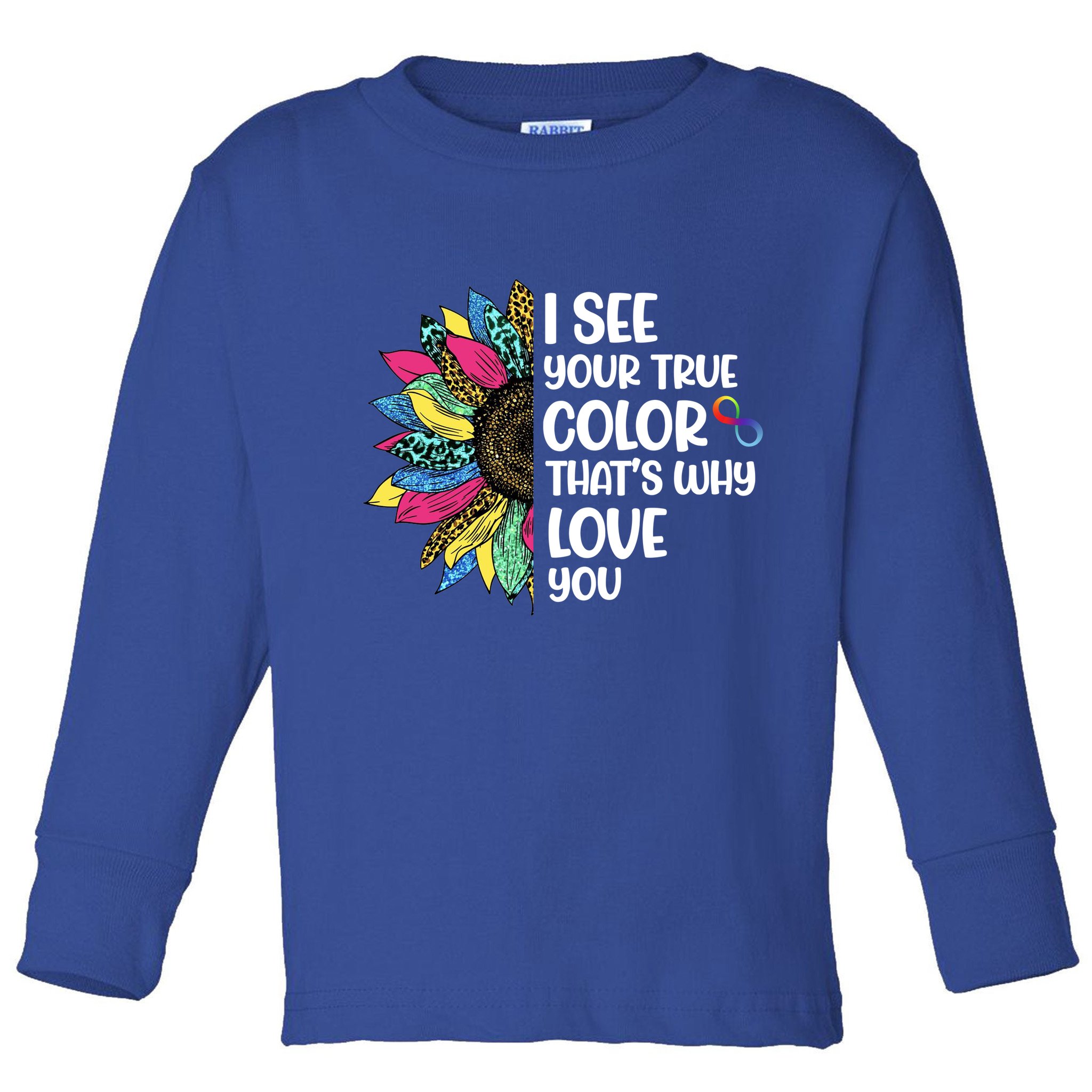 I See Your True Color Infinity Rainbow Neurodiversity Autism Toddler Long Sleeve Shirt