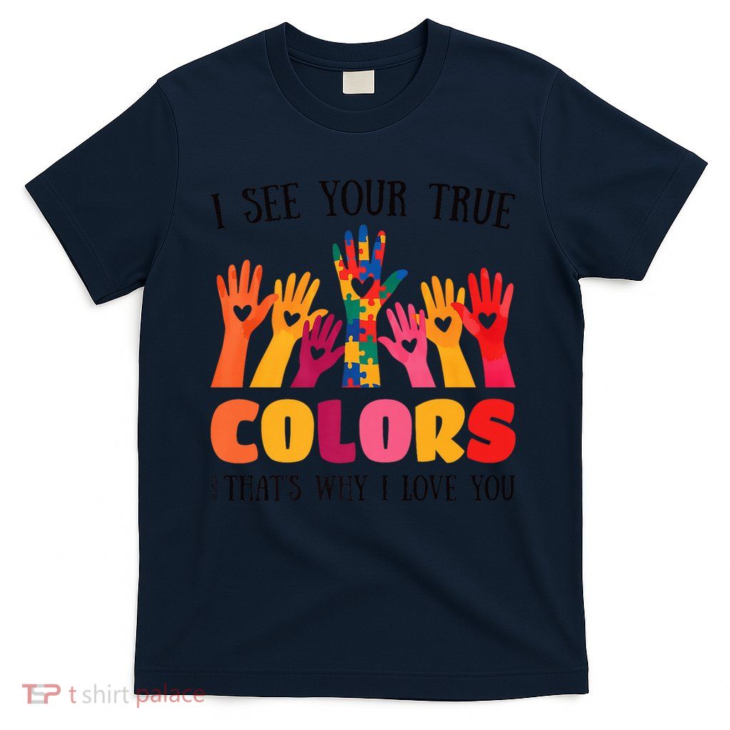 I See Your True Colors Autism Awareness Family T-Shirt