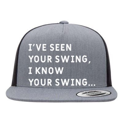 IVe Seen Your Swing I Know Your Swing Flat Bill Trucker Hat