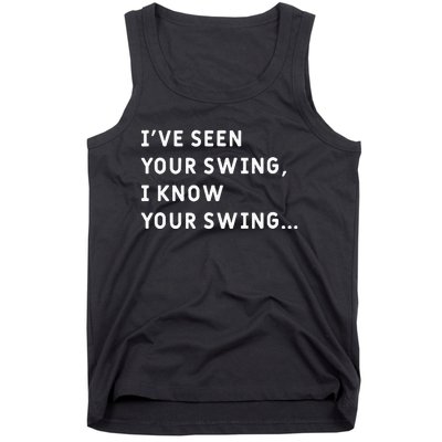 IVe Seen Your Swing I Know Your Swing Tank Top