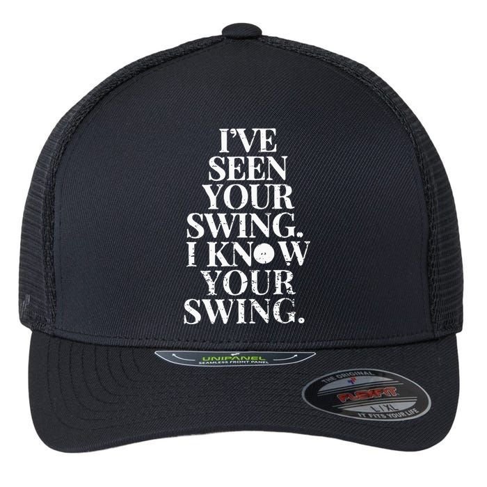 IVe Seen Your Swing I Know Your Swing Flexfit Unipanel Trucker Cap