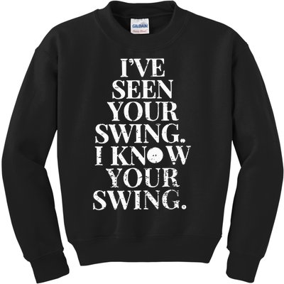 IVe Seen Your Swing I Know Your Swing Kids Sweatshirt