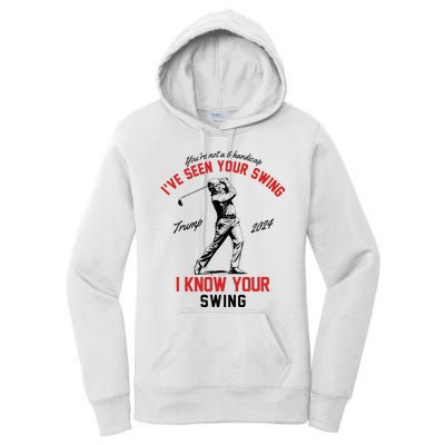 IVe Seen Your Swing I Know Your Swing Funny Trump Golf 2024 Women's Pullover Hoodie