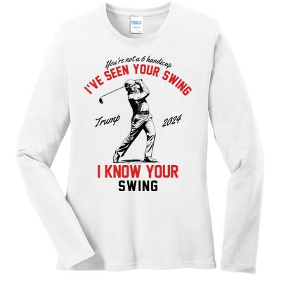 IVe Seen Your Swing I Know Your Swing Funny Trump Golf 2024 Ladies Long Sleeve Shirt