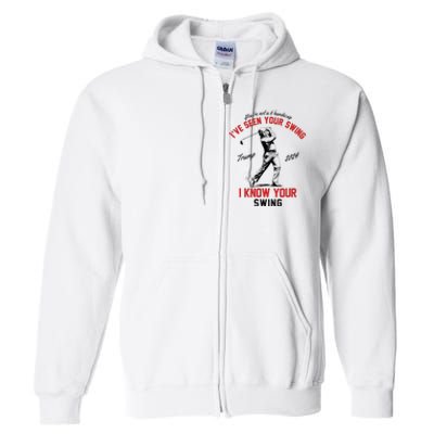 IVe Seen Your Swing I Know Your Swing Funny Trump Golf 2024 Full Zip Hoodie