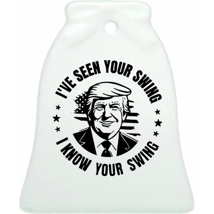 IVe Seen Your Swing I Know Your Swing Funny Trump Ceramic Bell Ornament