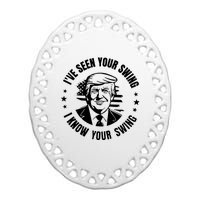 IVe Seen Your Swing I Know Your Swing Funny Trump Ceramic Oval Ornament