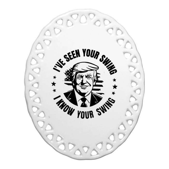 IVe Seen Your Swing I Know Your Swing Funny Trump Ceramic Oval Ornament