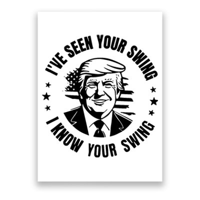 IVe Seen Your Swing I Know Your Swing Funny Trump Poster